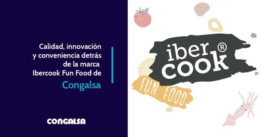 Calidad, Innovaci&oacute;n y Conveniencia detr&aacute;s de la marca Ibercook Fun Food de Congalsa